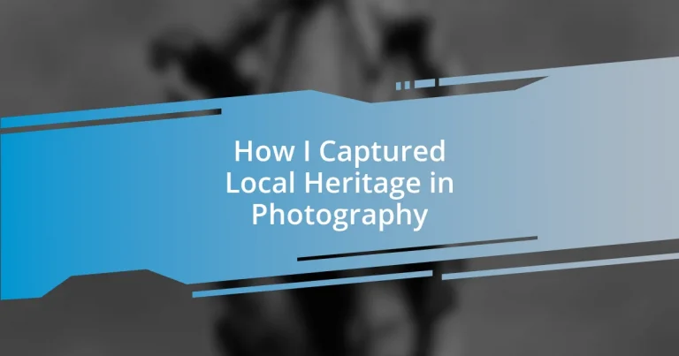 How I Captured Local Heritage in Photography