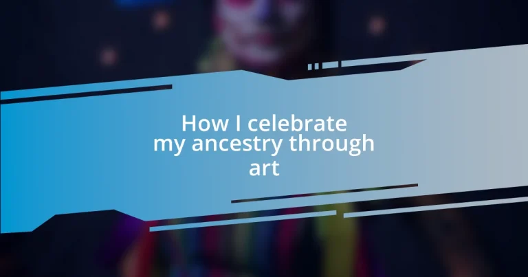 How I celebrate my ancestry through art