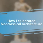 How I celebrated Neoclassical architecture