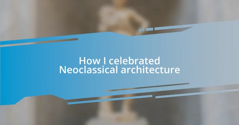 How I celebrated Neoclassical architecture