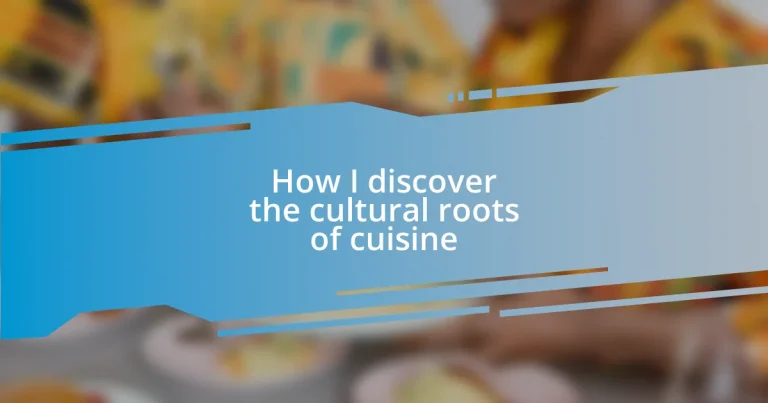 How I discover the cultural roots of cuisine