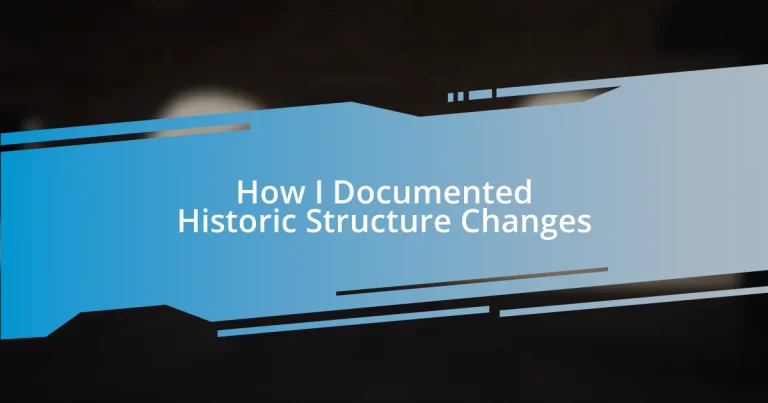 How I Documented Historic Structure Changes