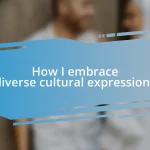 How I embrace diverse cultural expressions