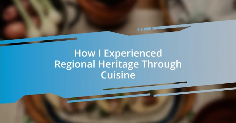 How I Experienced Regional Heritage Through Cuisine