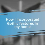 How I incorporated Gothic features in my home