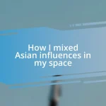 How I mixed Asian influences in my space