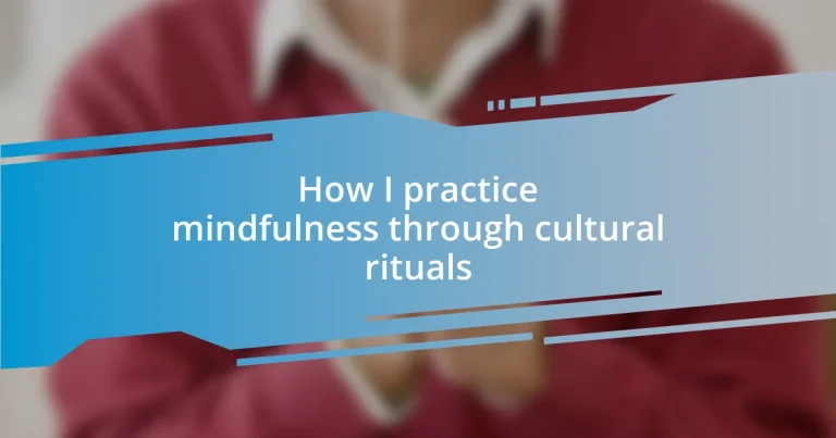 How I practice mindfulness through cultural rituals