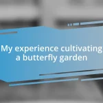 My experience cultivating a butterfly garden