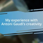 My experience with Antoni Gaudí’s creativity