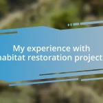 My experience with habitat restoration projects