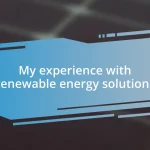 My experience with renewable energy solutions