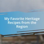 My Favorite Heritage Recipes from the Region