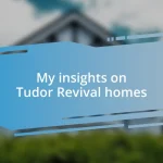 My insights on Tudor Revival homes