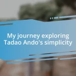 My journey exploring Tadao Ando’s simplicity