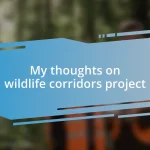 My thoughts on wildlife corridors project