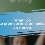 What I do to promote environmental awareness