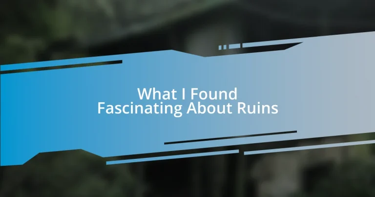 What I Found Fascinating About Ruins