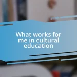 What works for me in cultural education