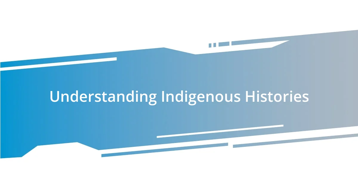 Understanding Indigenous Histories