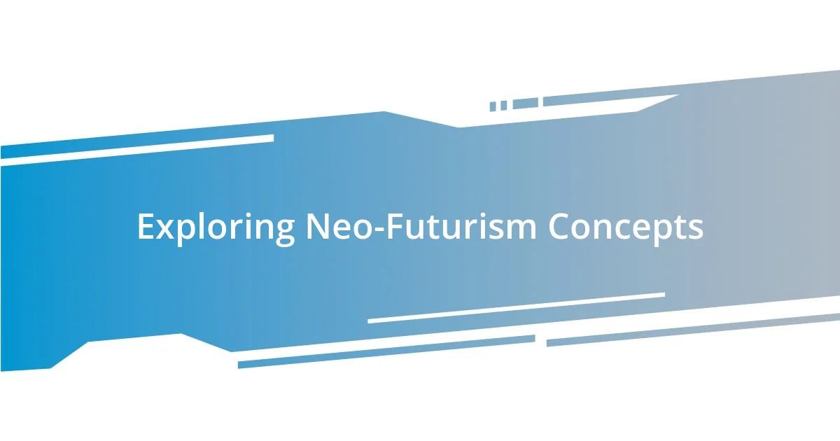 Exploring Neo-Futurism Concepts