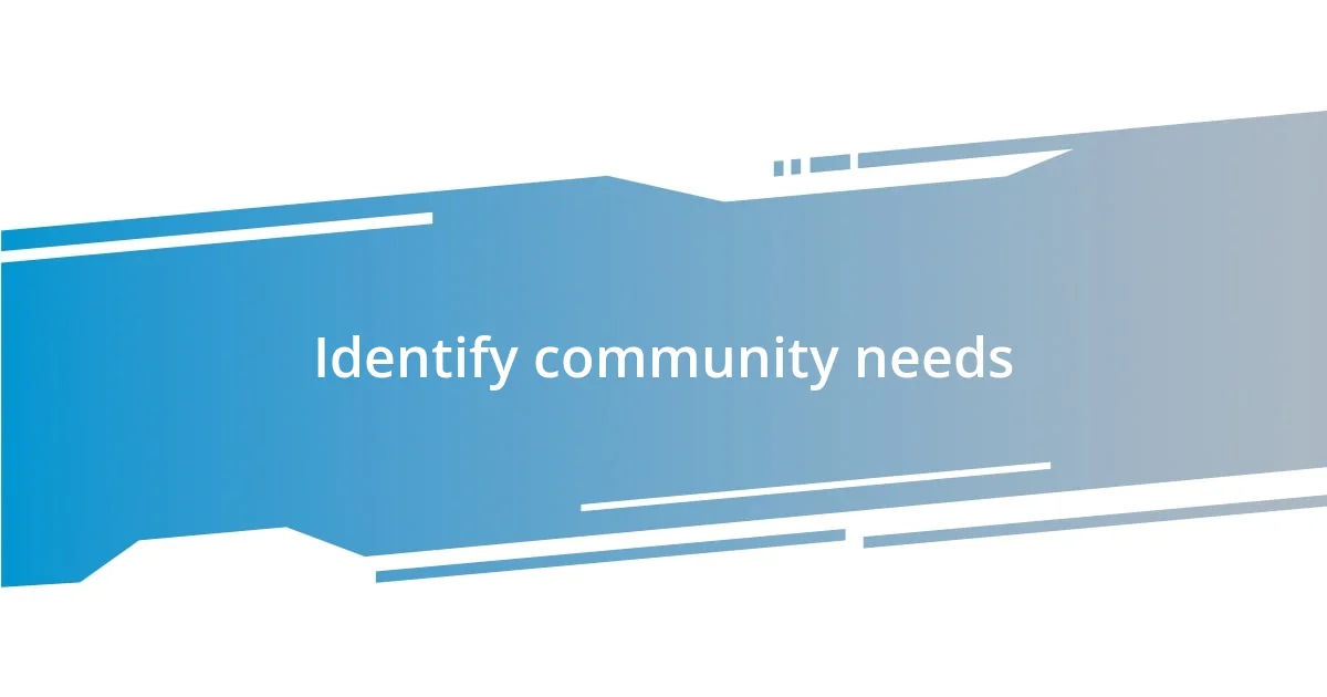 Identify community needs